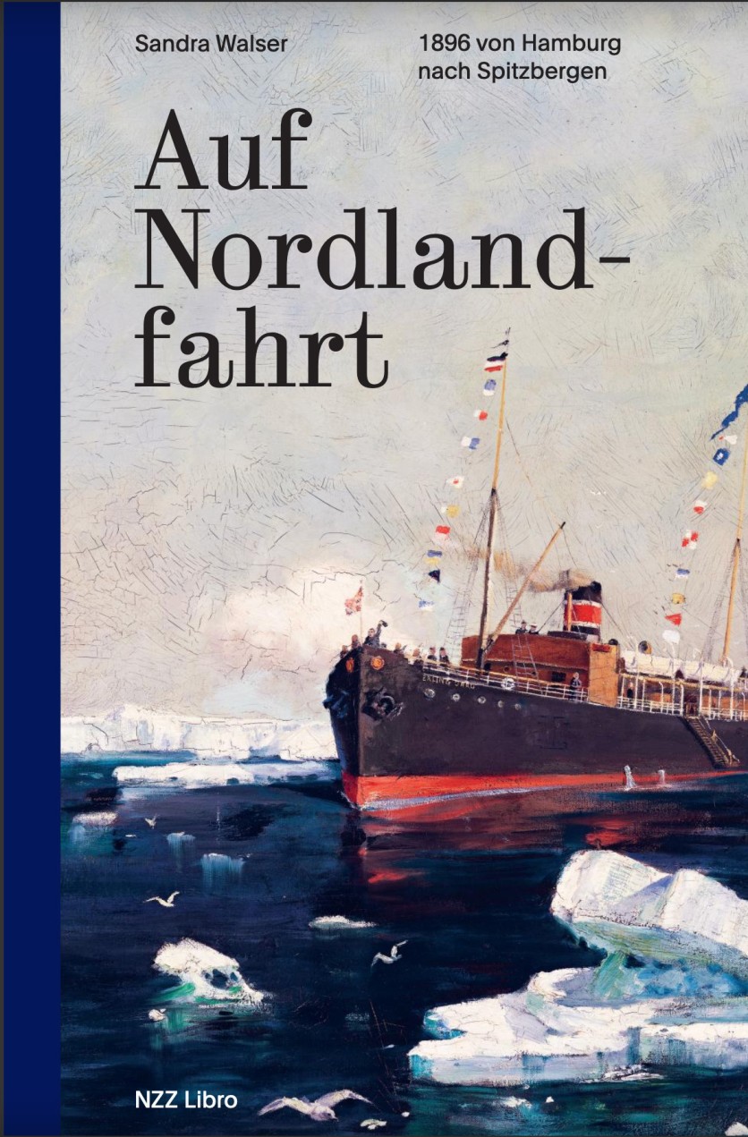 Auf Nord­­lan­d­fahrt – 1896 von Hamburg nach Spitz­­bergen (Sandra Walser)