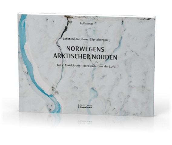 Aerial Arctic: Norway's arctic landscapes (Lofoten, Jan Mayen, Svalbard) in aerial photos. Cover.